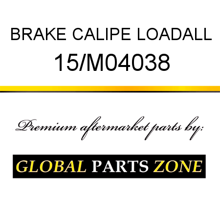 BRAKE CALIPE LOADALL 15/M04038