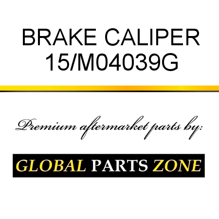 BRAKE CALIPER 15/M04039G
