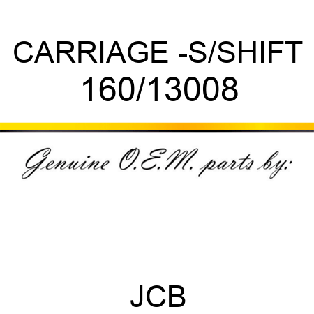 CARRIAGE -S/SHIFT 160/13008