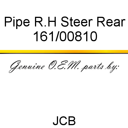 Pipe, R.H Steer Rear 161/00810
