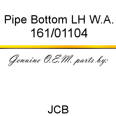 Pipe, Bottom LH W.A. 161/01104