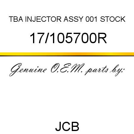 TBA, INJECTOR ASSY, 001 STOCK 17/105700R