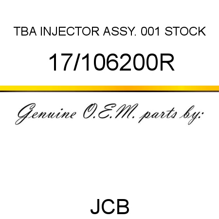 TBA, INJECTOR ASSY., 001 STOCK 17/106200R