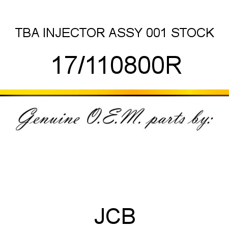 TBA, INJECTOR ASSY, 001 STOCK 17/110800R