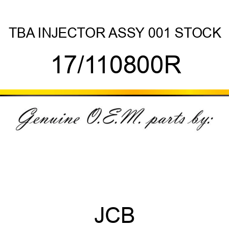 TBA, INJECTOR ASSY, 001 STOCK 17/110800R