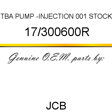 TBA, PUMP -INJECTION, 001 STOCK 17/300600R