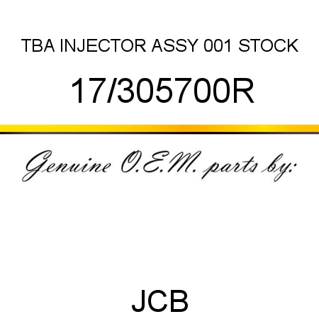 TBA, INJECTOR ASSY, 001 STOCK 17/305700R