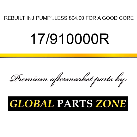 REBUILT INJ PUMP'..LESS 804.00 FOR A GOOD CORE 17/910000R