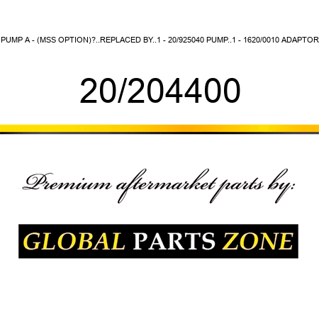 PUMP A - (MSS OPTION)?..REPLACED BY..1 - 20/925040 PUMP..1 - 1620/0010 ADAPTOR 20/204400