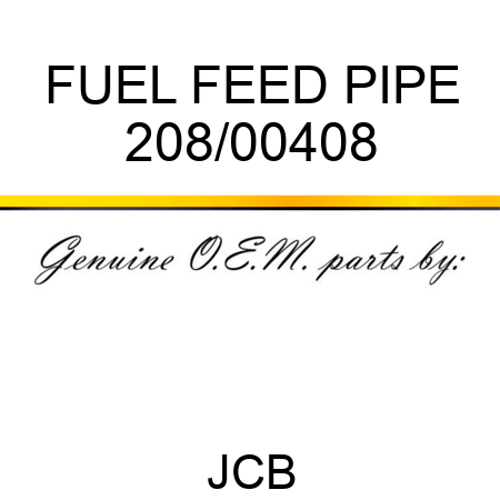 FUEL FEED PIPE 208/00408