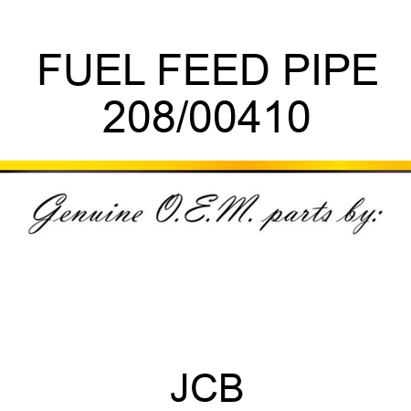 FUEL FEED PIPE 208/00410