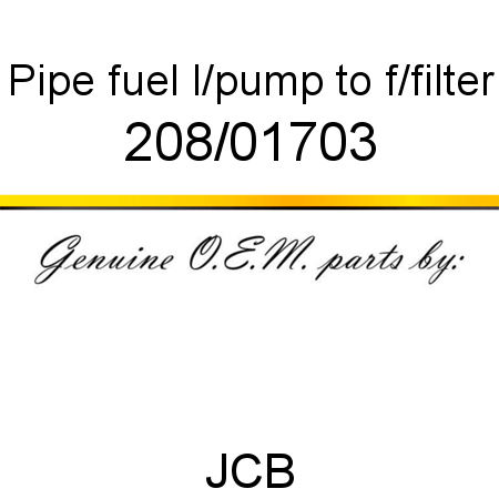 Pipe, fuel, l/pump to f/filter 208/01703