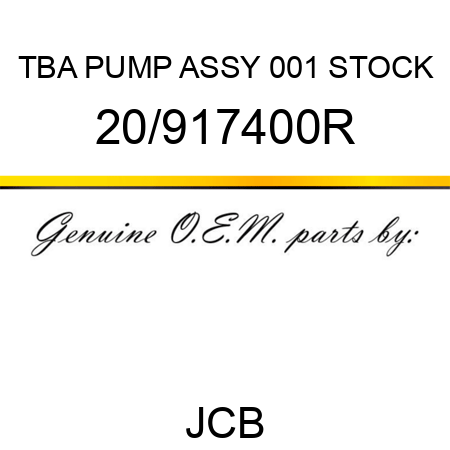 TBA, PUMP ASSY, 001 STOCK 20/917400R