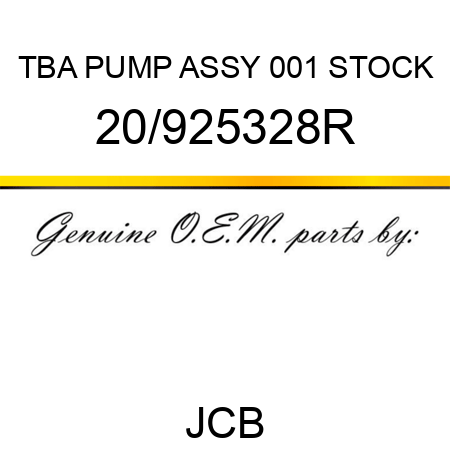 TBA, PUMP ASSY, 001 STOCK 20/925328R