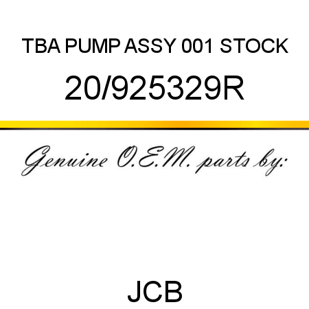 TBA, PUMP ASSY, 001 STOCK 20/925329R