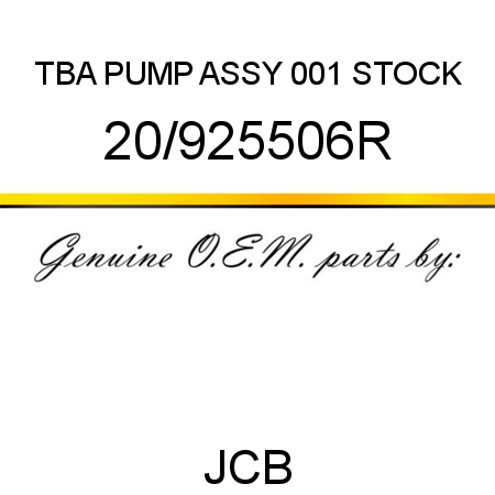 TBA, PUMP ASSY, 001 STOCK 20/925506R