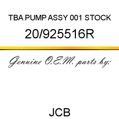 TBA, PUMP ASSY, 001 STOCK 20/925516R