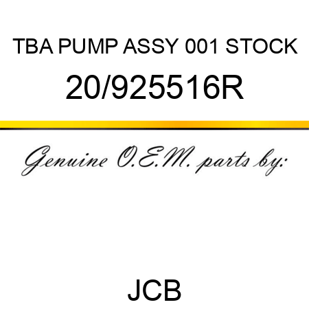 TBA, PUMP ASSY, 001 STOCK 20/925516R