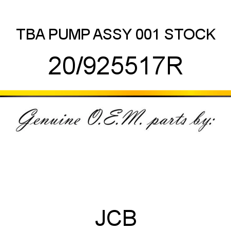 TBA, PUMP ASSY, 001 STOCK 20/925517R
