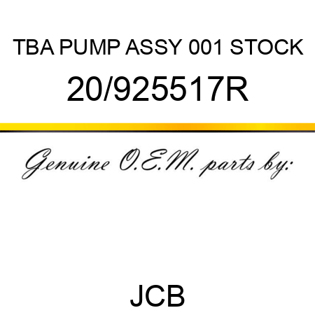 TBA, PUMP ASSY, 001 STOCK 20/925517R