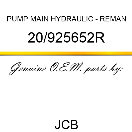 PUMP, MAIN HYDRAULIC - REMAN 20/925652R