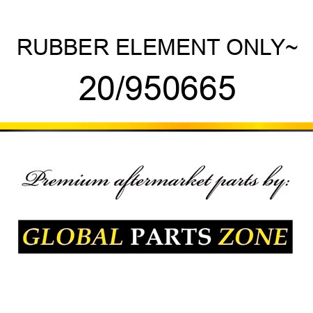 RUBBER ELEMENT ONLY~ 20/950665