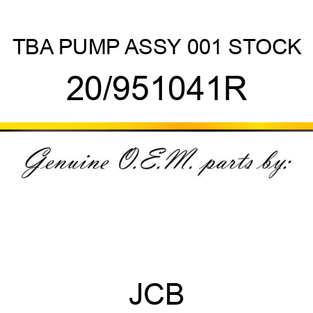 TBA, PUMP ASSY, 001 STOCK 20/951041R