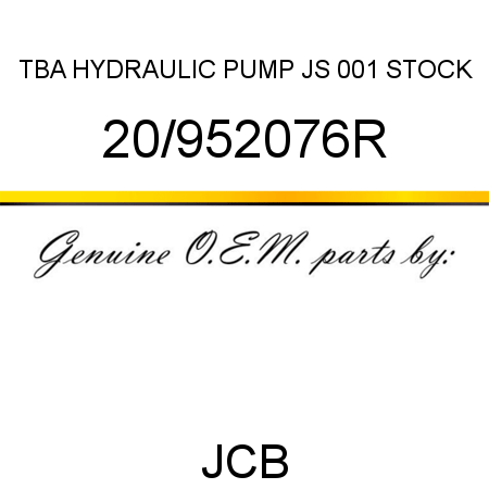 TBA, HYDRAULIC PUMP JS, 001 STOCK 20/952076R