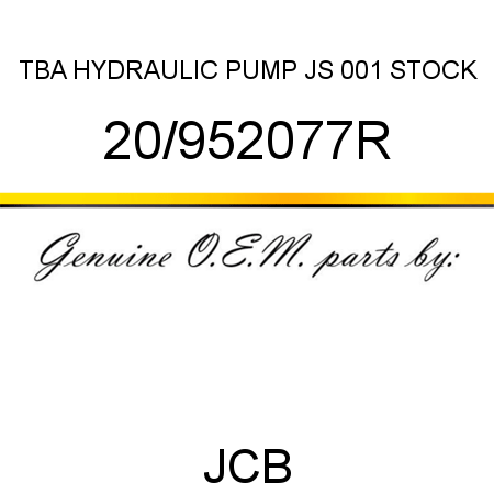 TBA, HYDRAULIC PUMP JS, 001 STOCK 20/952077R