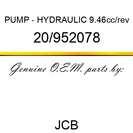 PUMP - HYDRAULIC 9.46cc/rev 20/952078