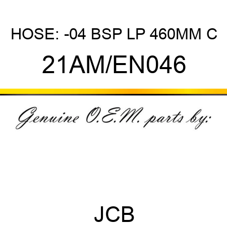 HOSE: -04 BSP LP 460MM C 21AM/EN046