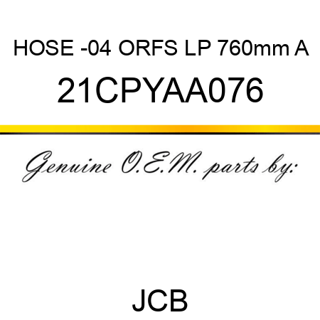 HOSE -04 ORFS LP 760mm A 21CPYAA076