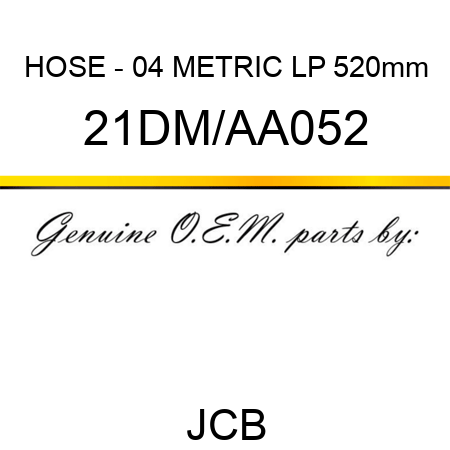 HOSE - 04 METRIC LP 520mm 21DM/AA052