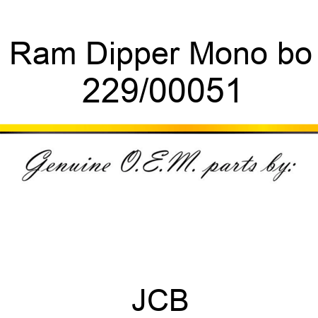 Ram Dipper Mono bo 229/00051