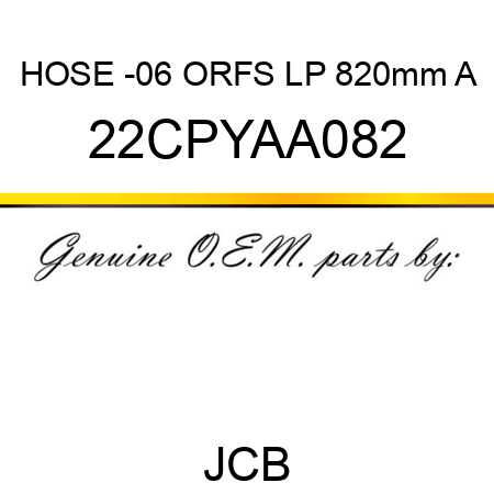 HOSE -06 ORFS LP 820mm A 22CPYAA082