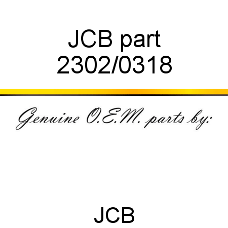 JCB part 2302/0318