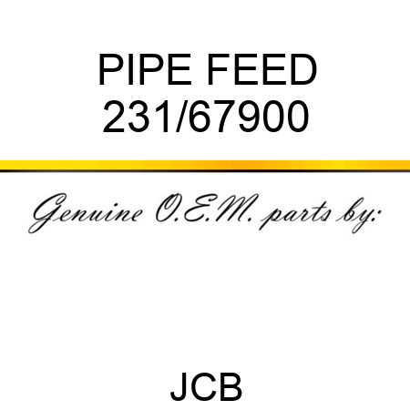 PIPE FEED 231/67900
