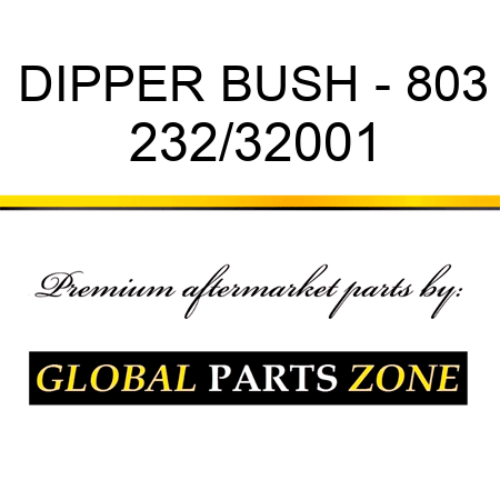 DIPPER BUSH - 803 232/32001