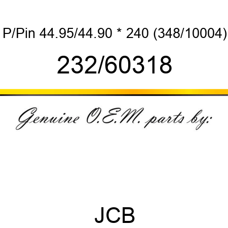 P/Pin 44.95/44.90 * 240 (348/10004) 232/60318