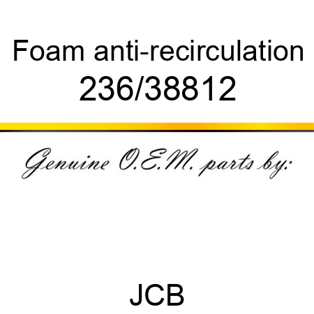 Foam, anti-recirculation 236/38812