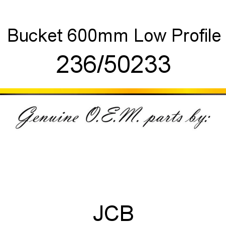 Bucket, 600mm Low Profile 236/50233