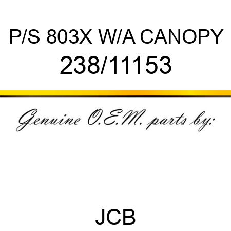 P/S 803X W/A CANOPY 238/11153