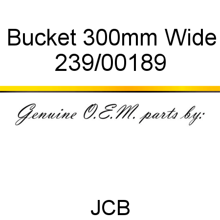 Bucket, 300mm Wide 239/00189