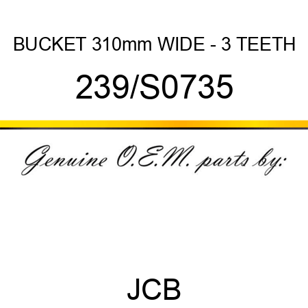 BUCKET 310mm WIDE - 3 TEETH 239/S0735