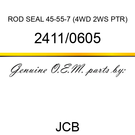 ROD SEAL 45-55-7 (4WD 2WS PTR) 2411/0605