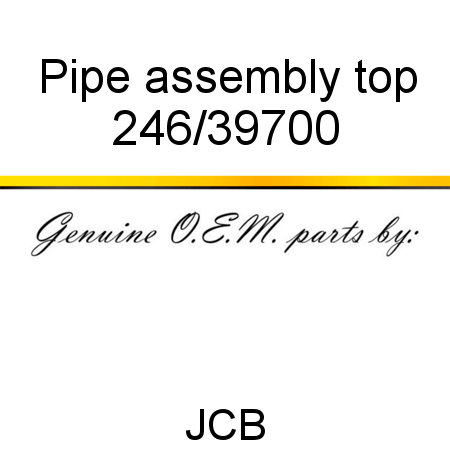 Pipe, assembly, top 246/39700