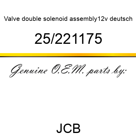 Valve, double solenoid, assembly,12v deutsch 25/221175