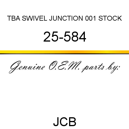 TBA, SWIVEL JUNCTION, 001 STOCK 25-584