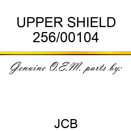 UPPER SHIELD 256/00104