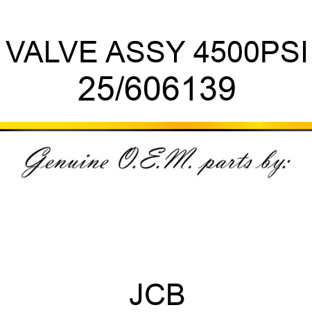 VALVE ASSY 4500PSI 25/606139